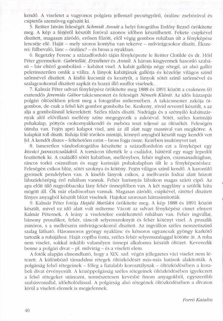 kendő. A viseletet a vagyonos polgárra jellemző pecsétgyűrű, óralánc zsebórával és csiptetős szemüveg egészíti ki. 5.