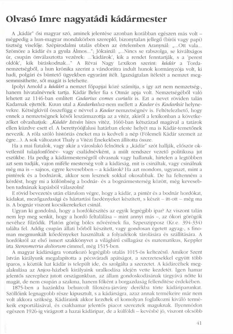 Olvasó Imre nagyatádi kádármester A kádár" ősi magyar szó, aminek jelentése azonban korábban egészen más volt - mégpedig a hun-magyar mondakörben szereplő, bizonytalan jellegű (bírói vagy papi)