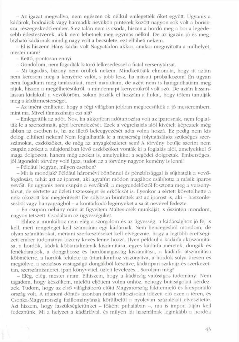 - Az igazat megvallva, nem egészen ok nélkül emlegették őket együtt. Ugyanis a kádárok, bodnárok vagy harmadik nevükön pintérek között nagyon sok volt a boriszsza, részegeskedő ember.