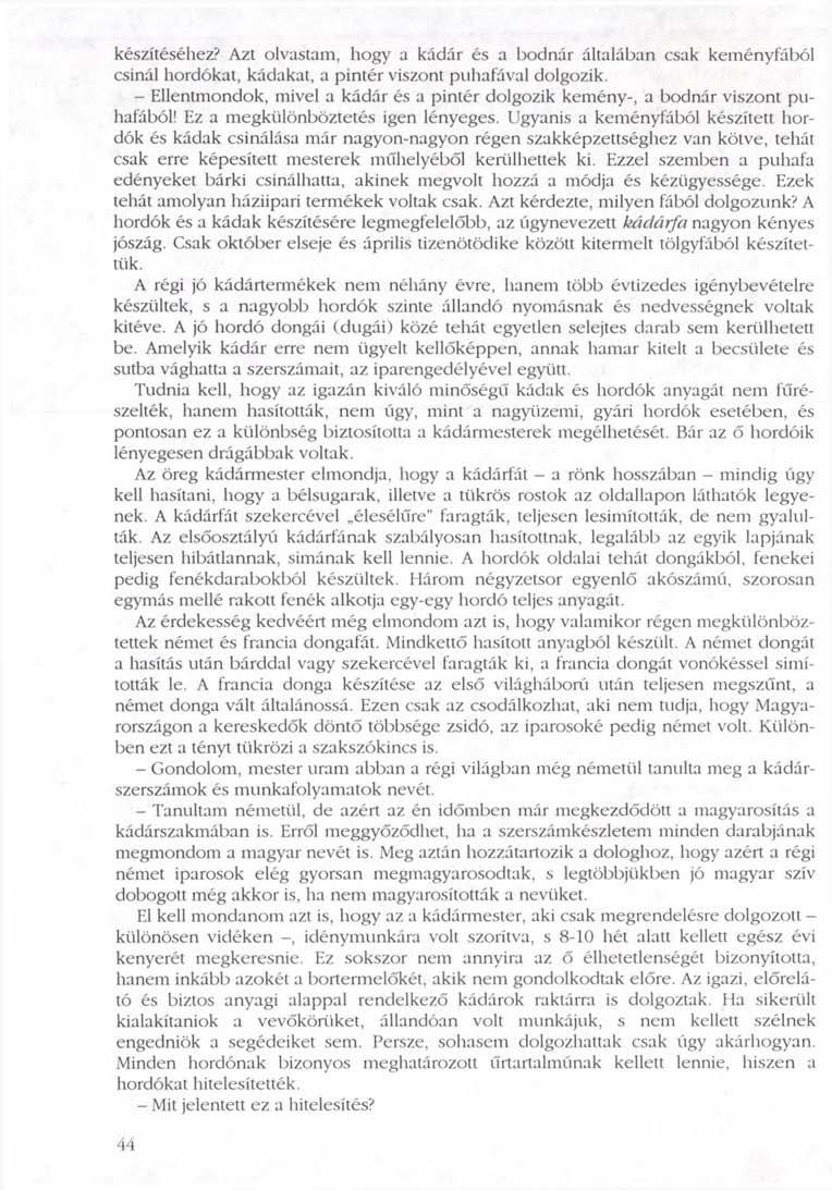 készítéséhez? Azt olvastam, hogy a kádár és a bodnár általában csak keményfából csinál hordókat, kádakat, a pintér viszont puhafával dolgozik.