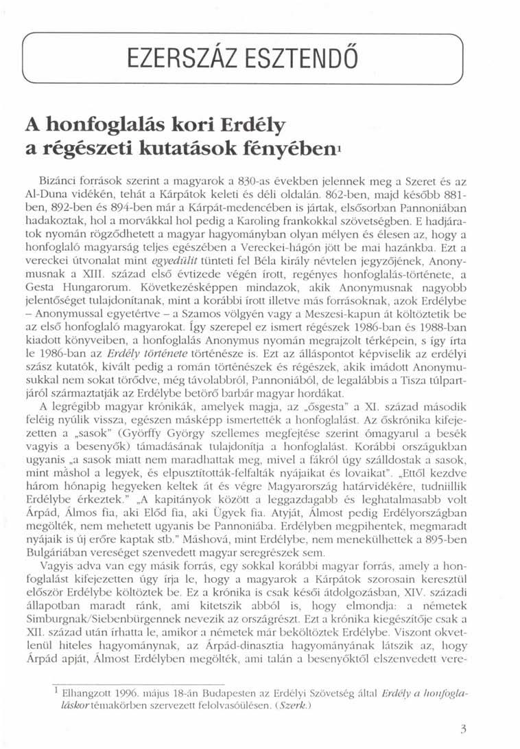 V EZERSZÁZ ESZTENDŐ A honfoglalás kori Erdély a régészeti kutatások fényében 1 Bizánci források szerint a magyarok a 830-as években jelennek meg a Szeret és az Al-Duna vidékén, tehát a Kárpátok