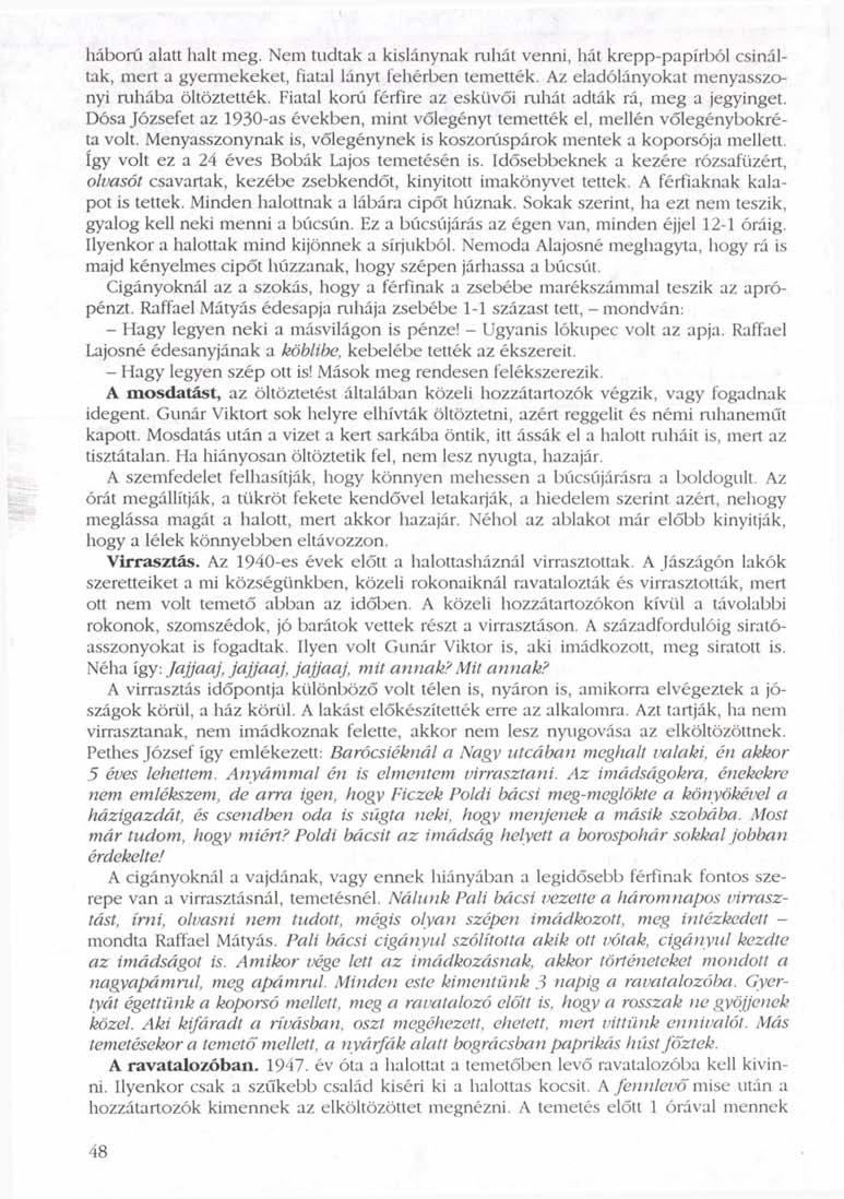 háború alatt halt meg. Nem tudtak a kislánynak ruhát venni, hát krepp-papírból csináltak, mert a gyermekeket, fiatal lányt fehérben temették. Az eladólányokat menyasszonyi ruhába öltöztették.