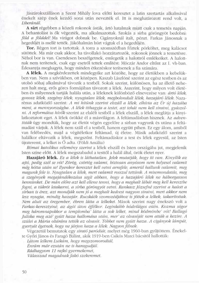 Jászárokszálláson a Szent Mihály lova előtti keresztet a latin szertartás alkalmával énekelt szép ének kezdő sorai után nevezték el. Itt is meghatározott rend volt, a Liberánál.