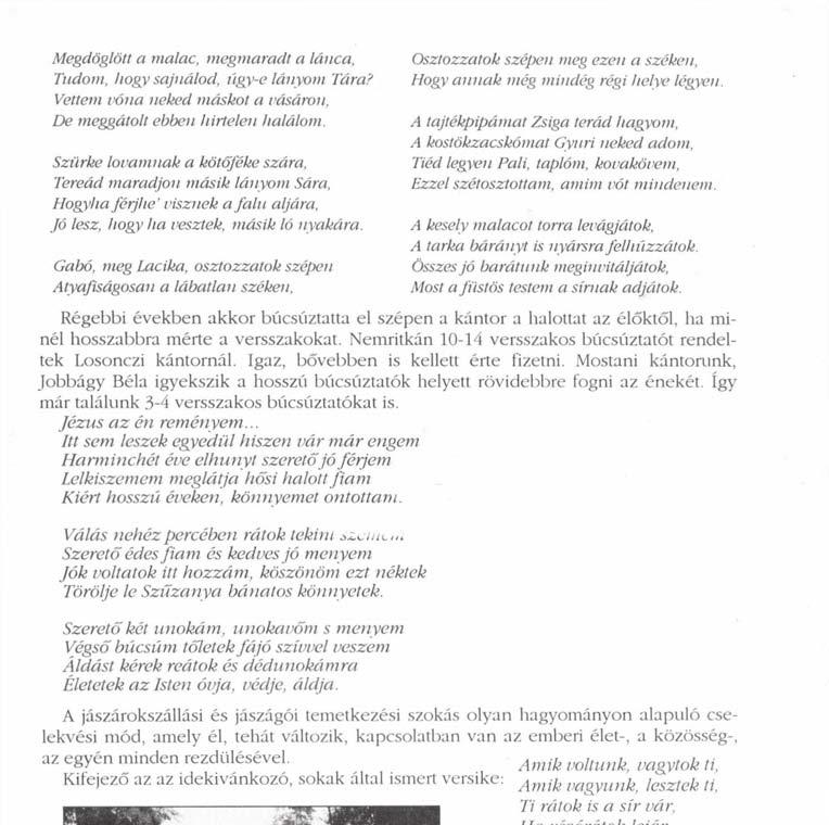 Megdöglött a malac, megmaradt a lánca, Tudom, hogy sajnálod, ügy-e lányom Tára? Vettem vóna neked máskot a vásáron, De meggátolt ebben hirtelen halálom.