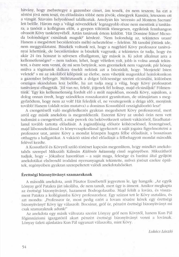 hitvány, hogy zsebretegye a gazember címet, ám tessék, én nem teszem; ha ezt a sértést jóvá nem teszi, én előadására többé nem jövök; elmegyek Kassára, leteszem ott a vizsgát.
