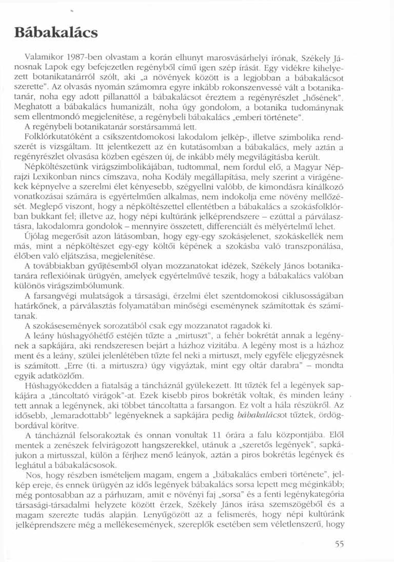 Bábakalács Valamikor 1987-ben olvastam a korán elhunyt marosvásárhelyi írónak, Székely Jánosnak Lapok egy befejezetlen regényből című igen szép írását.