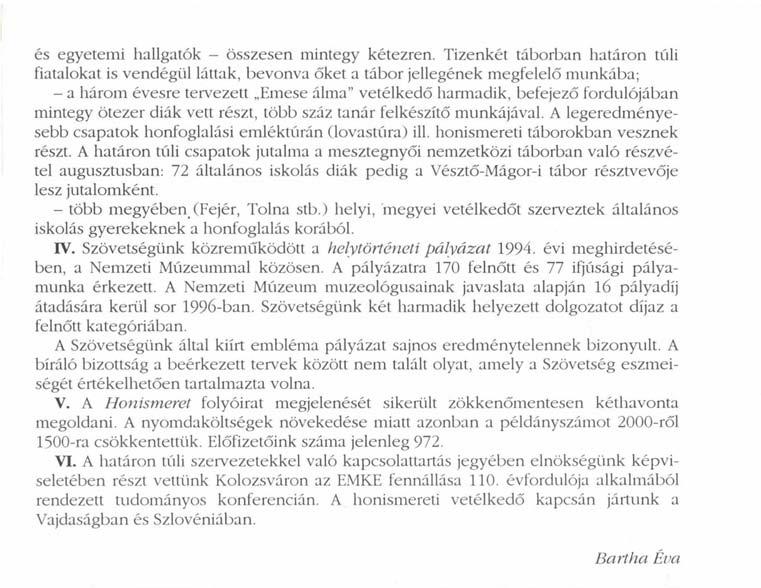 mintegy ötezer diák vett részt, több száz tanár felkészítő munkájával. A legeredményesebb csapatok honfoglalási emléktúrán (lovastúra) ill. honismereti táborokban vesznek részt.