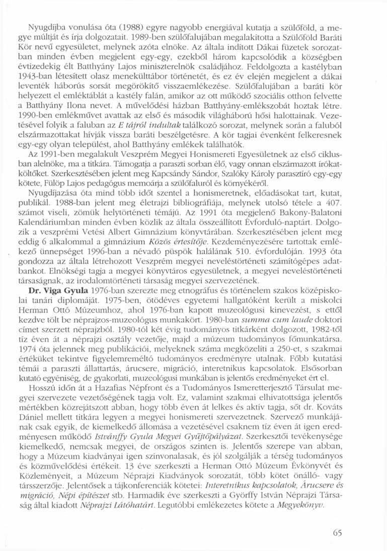 Nyugdíjba vonulása óta (1988) egyre nagyobb energiával kutatja a szülőföld, a megye múltját és írja dolgozatait.