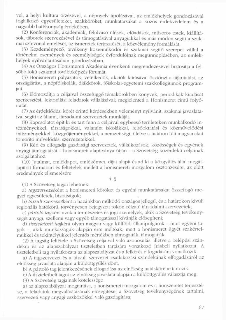 vei, a helyi kultúra őrzésével, a népnyelv ápolásával, az emlékhelyek gondozásával foglalkozó egyesületeket, szakköröket, munkatársakat a közös érdekvédelem és a nagyobb hatékonyság érdekében.