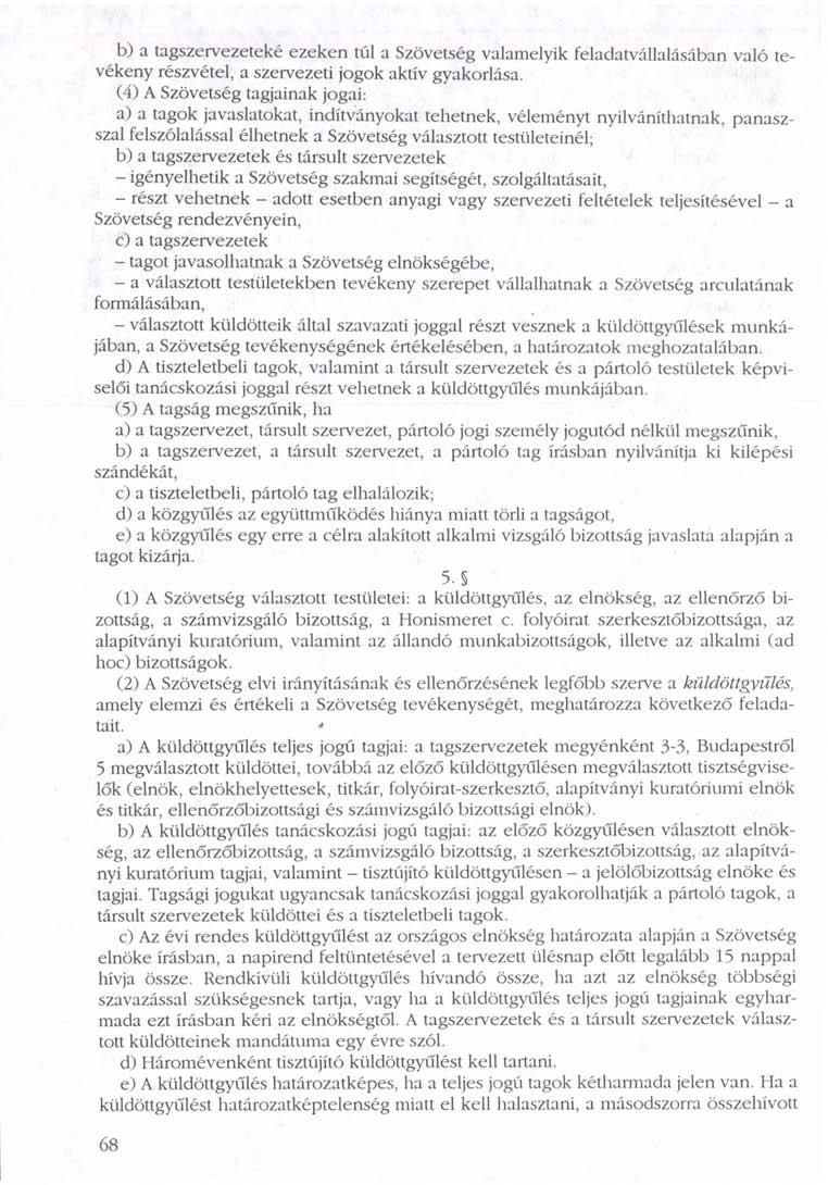 b) a tagszervezeteké ezeken túl a Szövetség valamelyik feladatvállalásában való tevékeny részvétel, a szervezeti jogok aktív gyakorlása.
