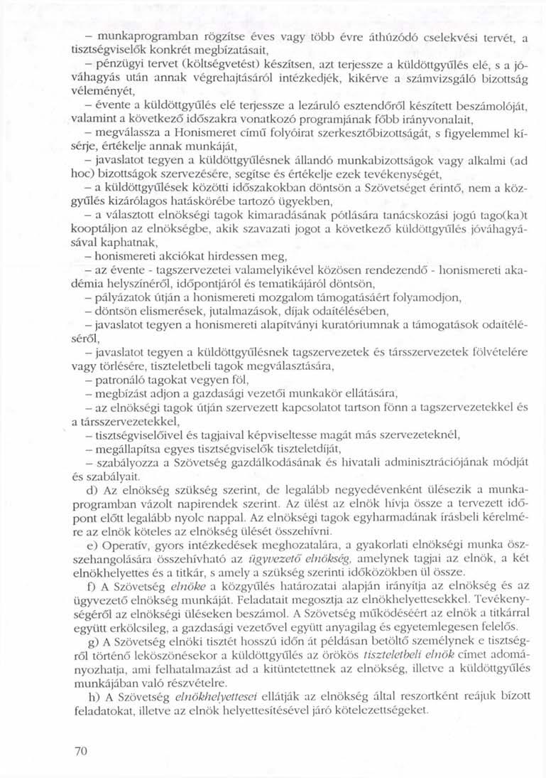 - munkaprogramban rögzítse éves vagy több évre áthúzódó cselekvési tervét, a tisztségviselők konkrét megbízatásait, - pénzügyi tervet (költségvetést) készítsen, azt terjessze a küldöttgyűlés elé, s a