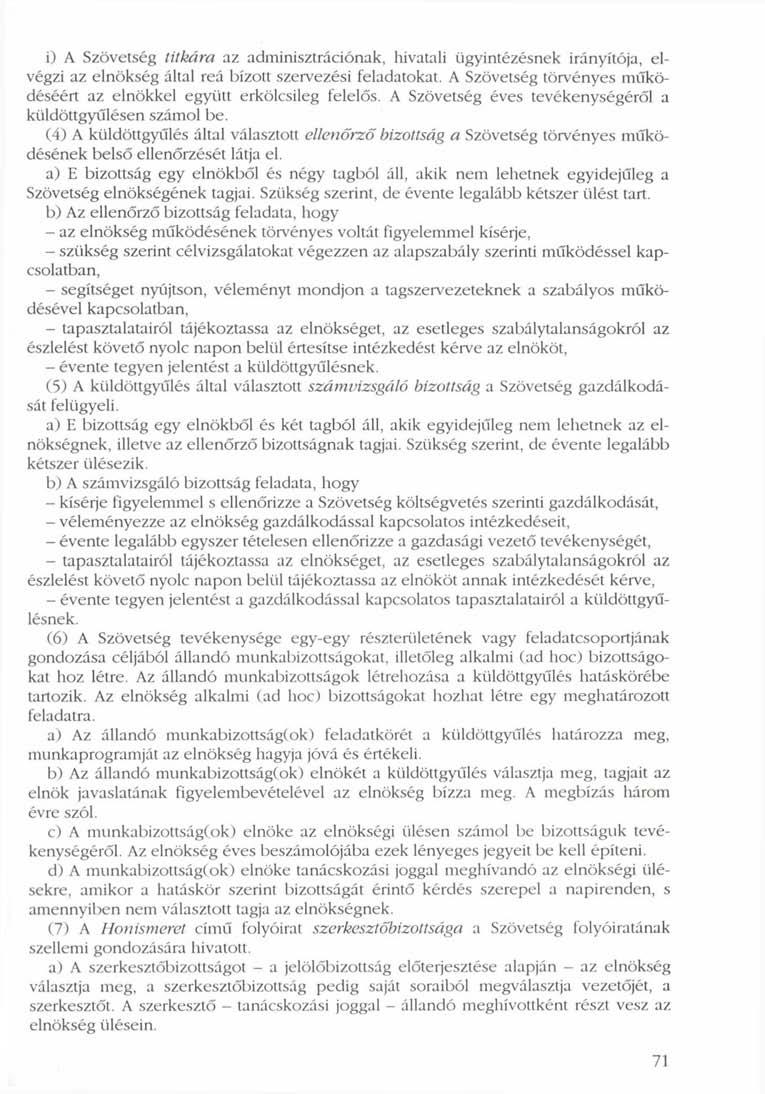 i) A Szövetség titkára az adminisztrációnak, hivatali ügyintézésnek irányítója, elvégzi az elnökség által reá bízott szervezési feladatokat.