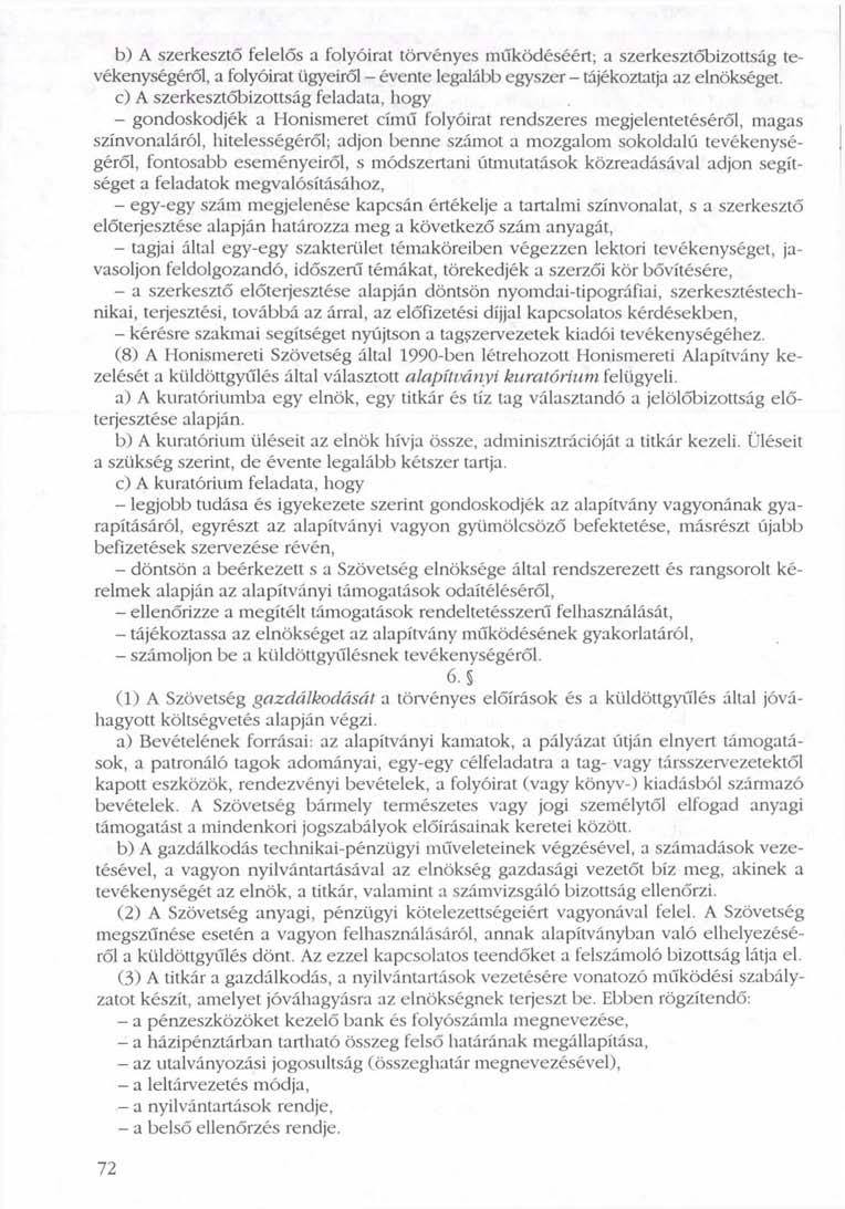 b) A szerkesztő felelős a folyóirat törvényes működéséért; a szerkesztőbizottság tevékenységéről, a folyóirat ügyeiről - évente legalább egyszer - tájékoztatja az elnökséget.