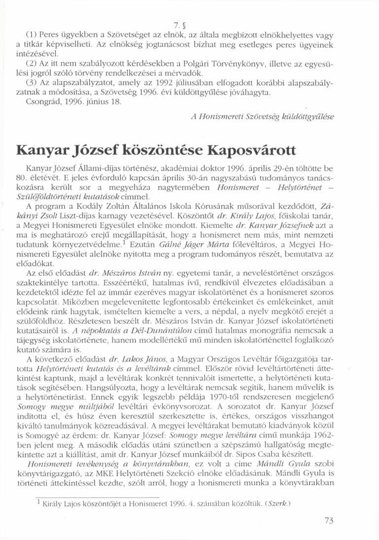 7. (1) Peres ügyekben a Szövetséget az elnök, az általa megbízott elnökhelyettes vagy a titkár képviselheti. Az elnökség jogtanácsost bízhat meg esetleges peres ügyeinek intézésével.
