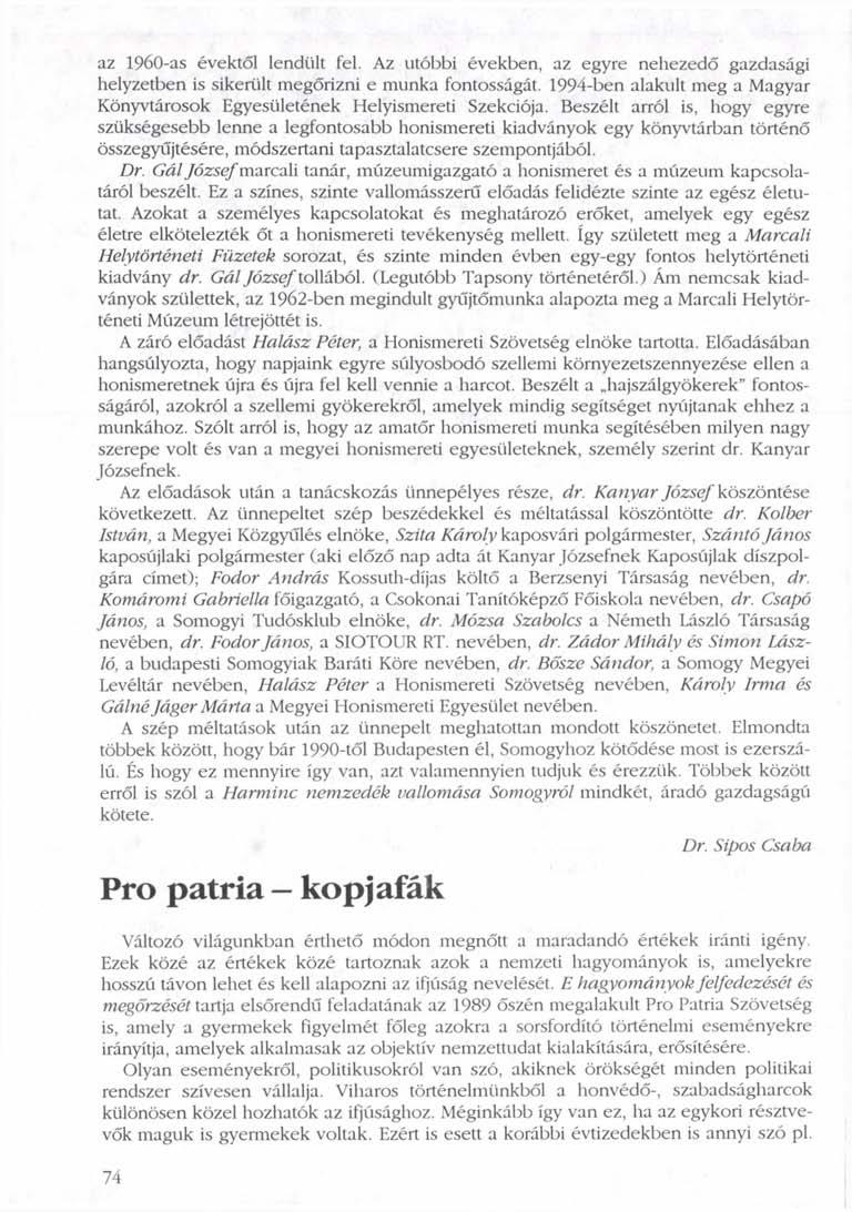 az 1960-as évektől lendült fel. Az utóbbi években, az egyre nehezedő gazdasági helyzetben is sikerült megőrizni e munka fontosságát.