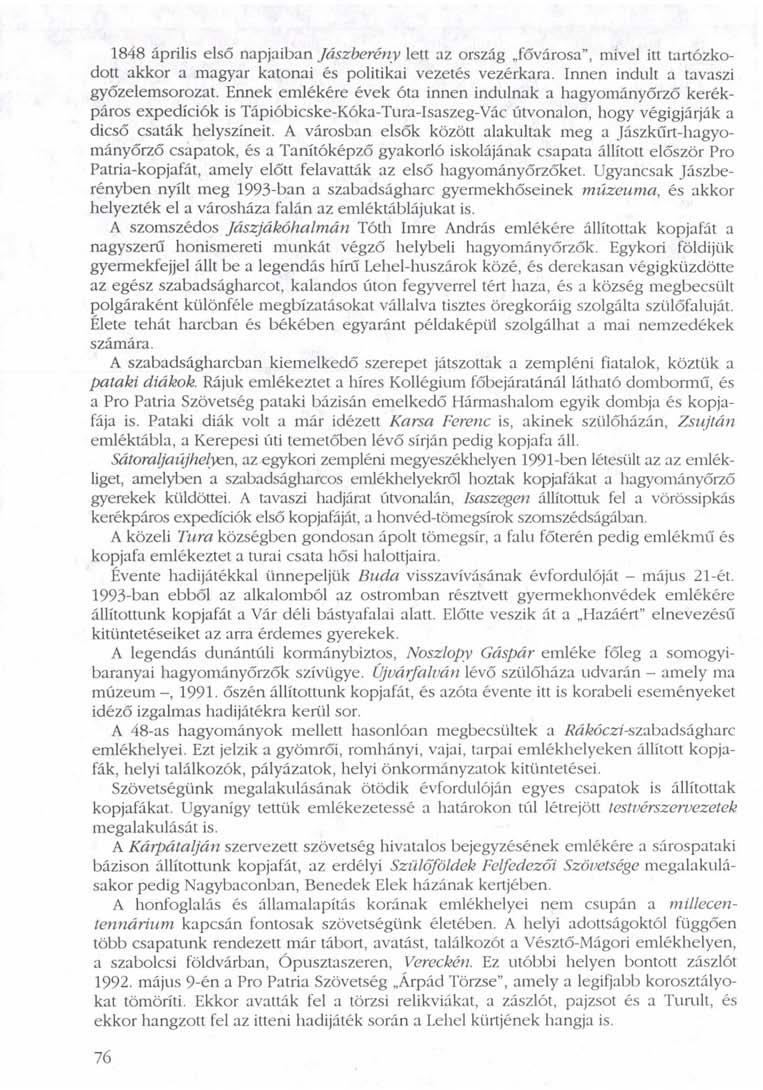 1848 április első napjaiban Jászberény lett az ország fővárosa", mivel itt tartózkodott akkor a magyar katonai és politikai vezetés vezérkara. Innen indult a tavaszi győzelemsorozat.