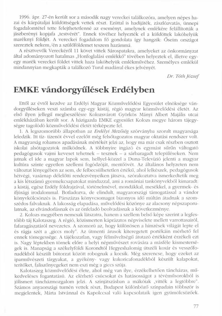 1996. ápr. 27-én került sor a második nagy vereckei találkozóra, amelyen népes hazai és kárpátaljai küldöttségek vettek részt.
