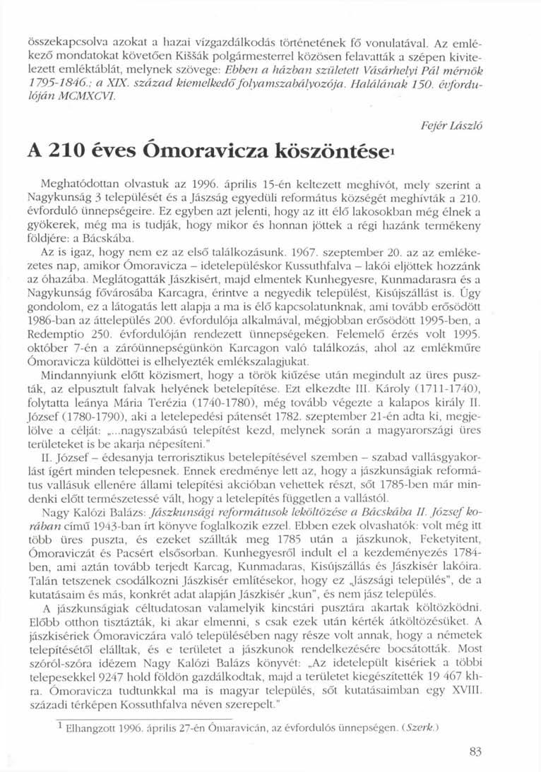 összekapcsolva azokat a hazai vízgazdálkodás történetének fő vonulatával.