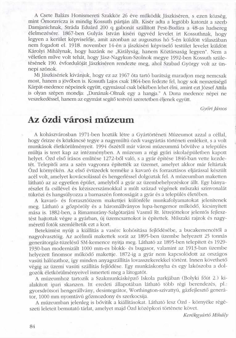 A Csete Balázs Honismereti Szakkör 26 éve működik Jászkiséren, s ezen község, mint Ómoravicza is mindig Kossuth pártján állt.