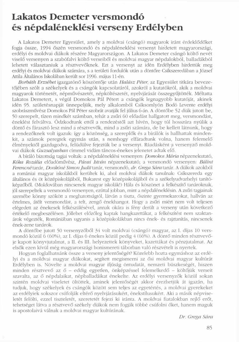 Lakatos Demeter versmondó és népdaléneklési verseny Erdélyben A Lakatos Demeter Egyesület, amely a moldvai (csángó) magyarok iránt érdeklődőket fogja össze, 1994 őszén versmondó és népdaléneklési