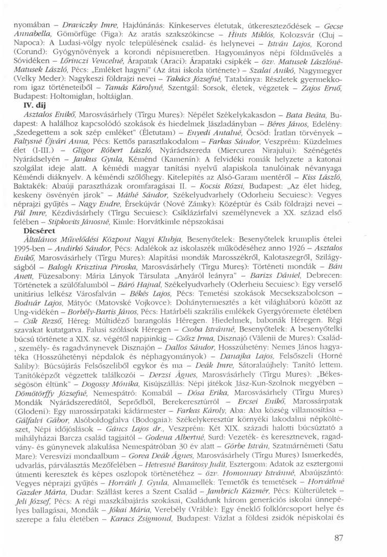 nyomában - Draviczky Imre, Hajdúnánás: Kínkeserves életutak, útkereszteződések - Gecse Annabella, Gömörfüge (Figa): Az aratás szakszókincse - Hints Miklós, Kolozsvár (Cluj - Napoca): A Ludasi-völgy