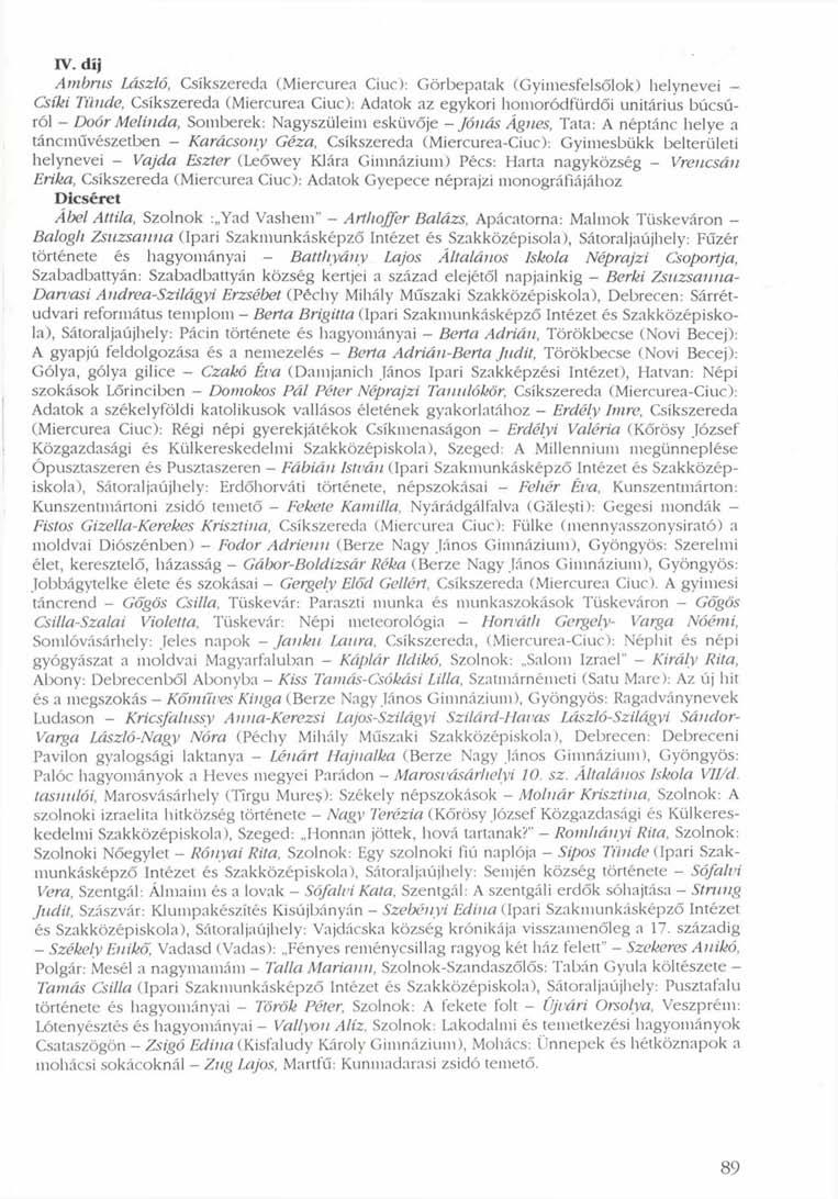 IV. díj Ambrus László, Csíkszereda (Miercurea Ciuc): Görbepatak (Gyimesfelsőlok) helynevei - Csíki Tünde, Csíkszereda (Miercurea Ciuc): Adatok az egykori homoródfürdői unitárius búcsúról - Doór