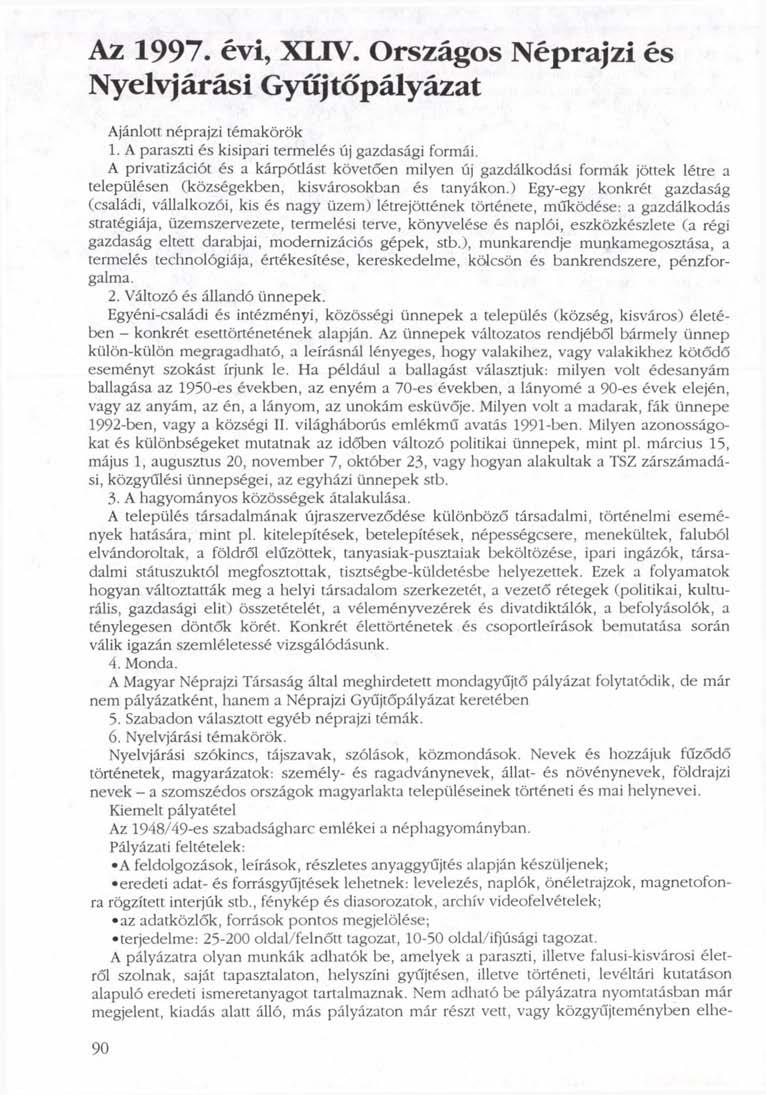 Az 1997. évi, XLIV. Országos Néprajzi és Nyelvjárási Gyűjtőpályázat Ajánlott néprajzi témakörök 1. A paraszti és kisipari termelés új gazdasági formái.