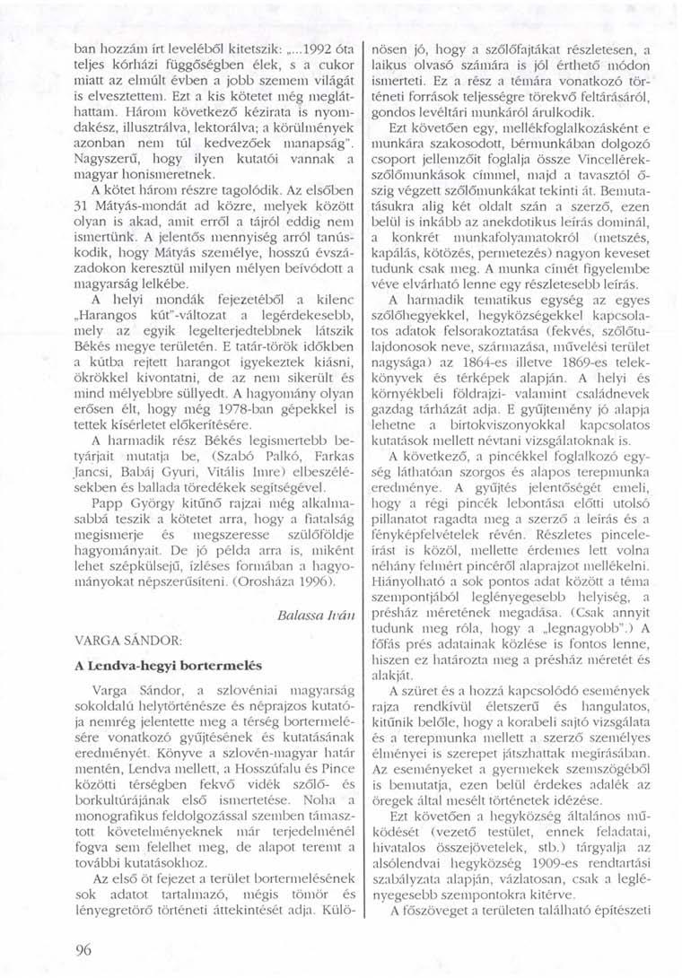 ban hozzám írt leveléből kitetszik: 1992 óta teljes kórházi függőségben élek, s a cukor miatt az elmúlt évben a jobb szemem világát is elvesztettem. Ezt a kis kötetet még megláthattam.