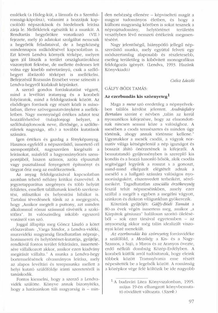 emlékek (a Hideg-kút, a lármafa és a Szentháromsági-kápolna), valamint a hozzájuk kapcsolódó népszokások és hiedelmek leírása zárja le. Mellékletek egészítik ki a munkát.