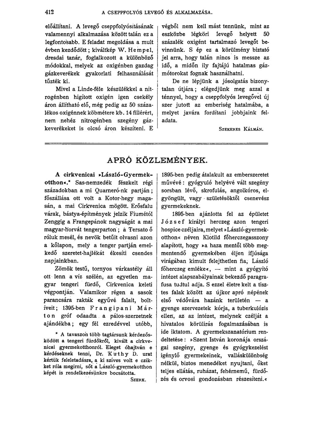 412 A CSEPPFOLYÓS LEVEGŐ ÉS ALKALMAZÁSA. előállítani. A levegő cseppfolyósításának valamennyi alkalmazása között talán ez a legfontosabb. E feladat megoldása a múlt évben kezdődött; kiváltkép W.
