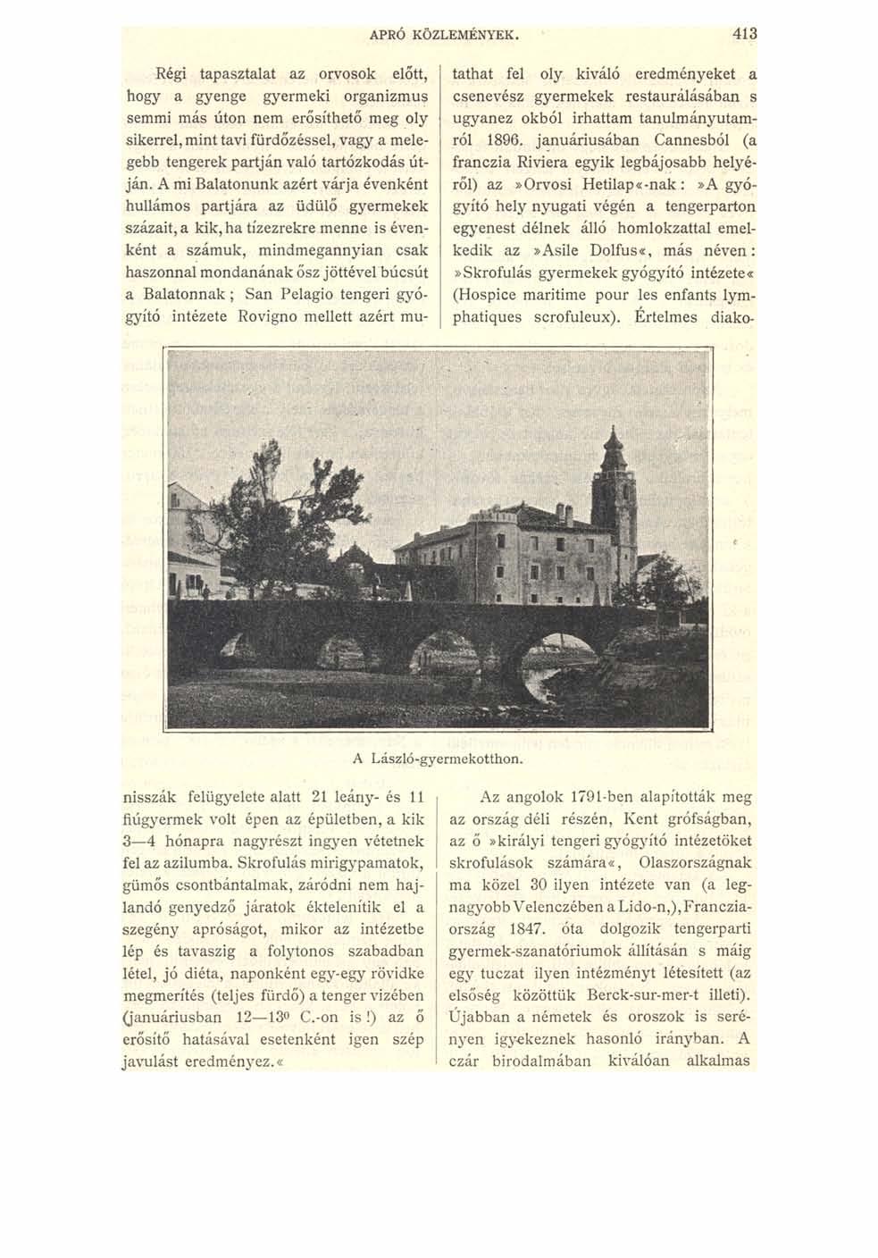 APRÓ KÖZLEMÉNYEK. 413 tathat fel oly kiváló eredményeket a csenevész gyermekek restaurálásában s ugyanez okból Írhattam tanúimányutamról 1896.