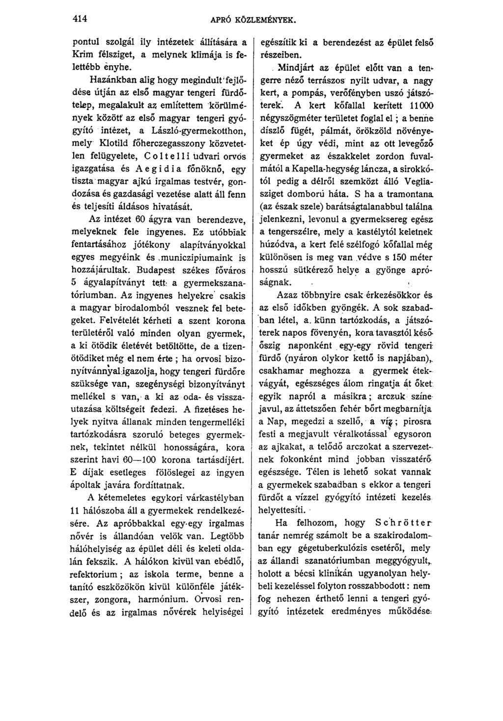 414 APRÓ KÖZLEMÉNYEK. pontul szolgál ily intézetek állítására a Krím félsziget, a melynek klímája is felettébb enyhe.