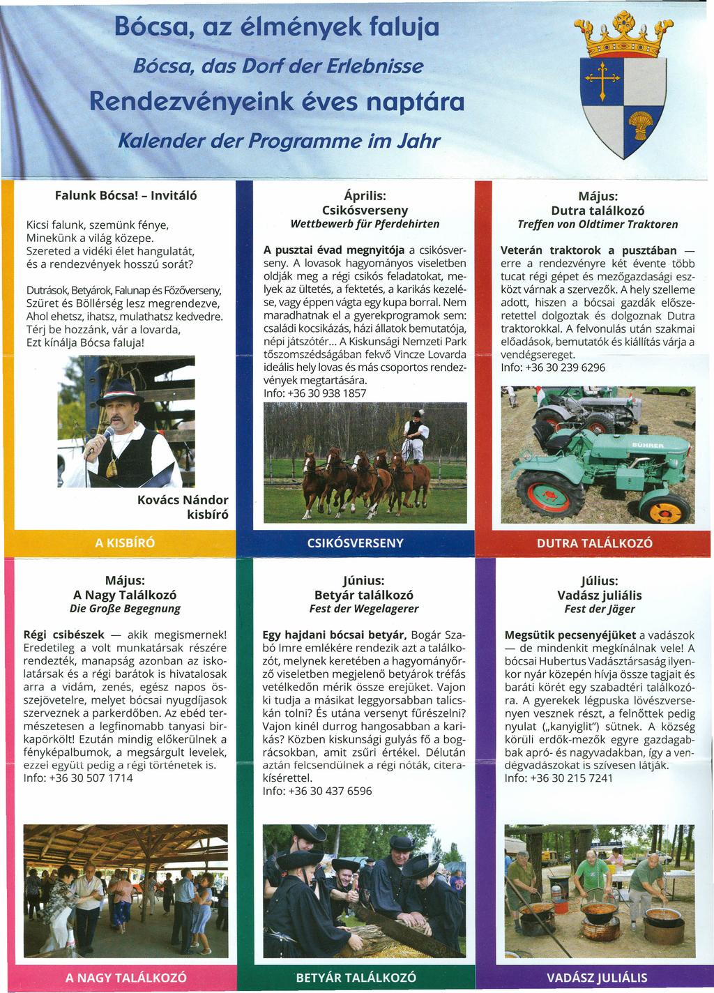 Bócsa, az élmények foluic Bócsa, das Dorf der Erlebnisse Rendezvényeink éves naptára Kalender der Programme im Jahr Falunk Bócsa! Invitáló Kicsi falunk, szemünk fénye, Minekünk a világ közepe.