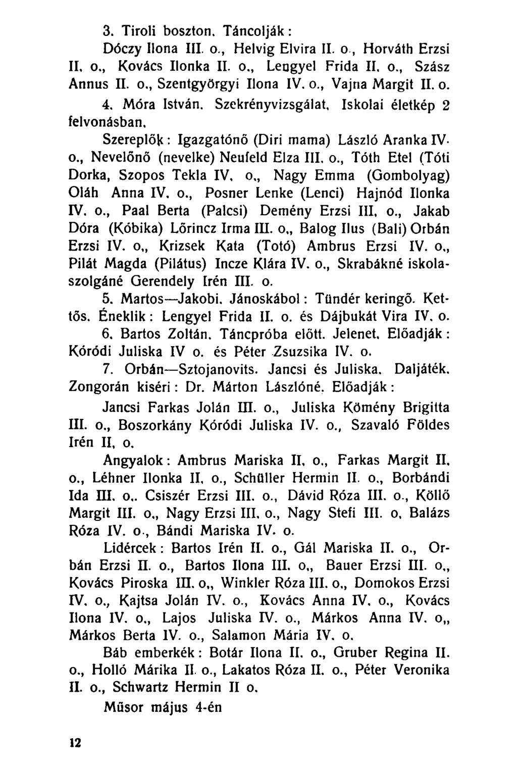 3. Tiroli boszton. Táncolják: Dóczy Ilona III. o., Helvig Elvira II. o, Horváth Erzsi II, o., Kovács Ilonka II. o., Lengyel Frida II, o., Szász Annus II. o,, Szentgyörgyi Ilona IV. o., Vajna Margit II.