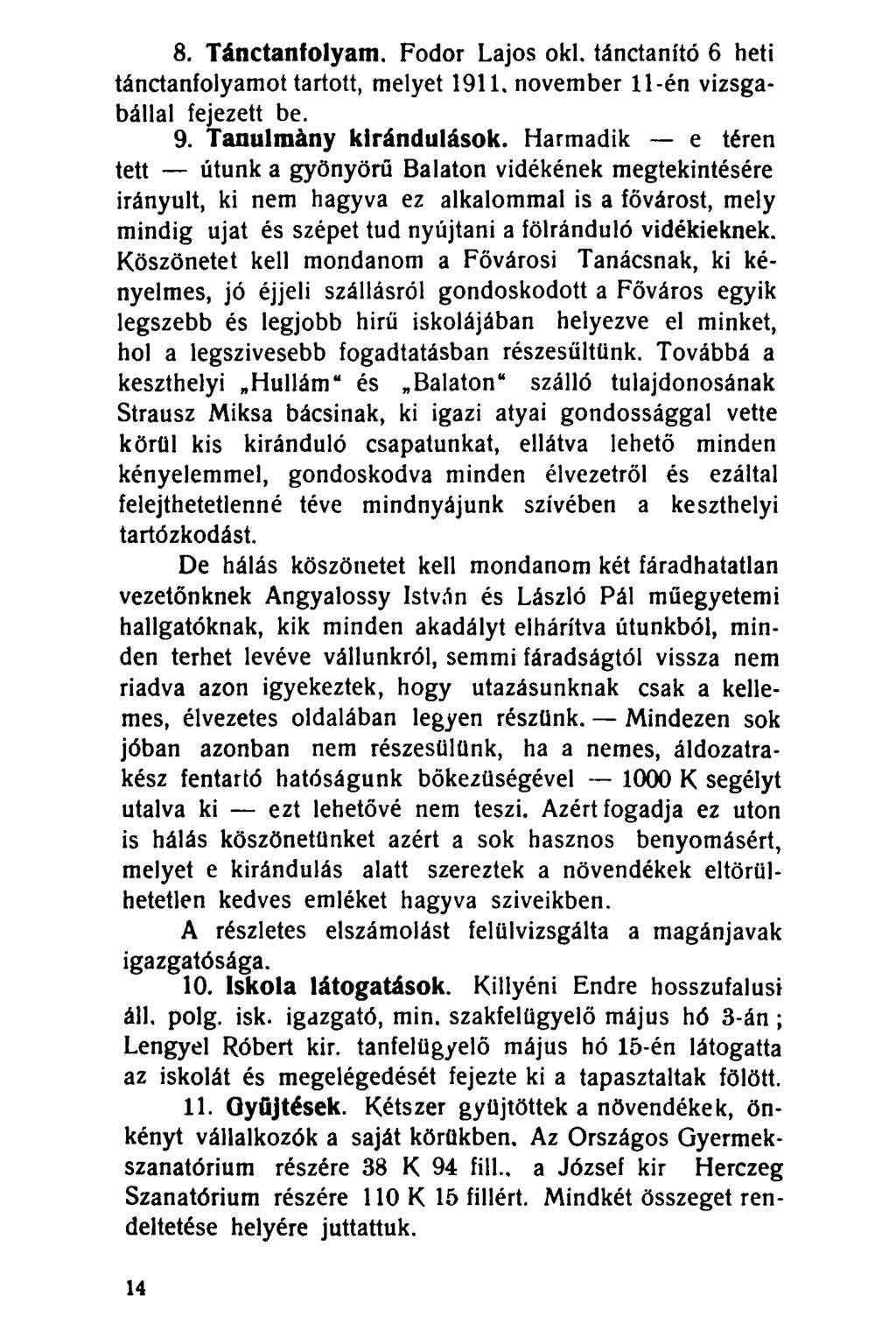 8. Tánctanfolyam. Fodor Lajos oki. tánctanító 6 heti tánctanfolyamot tartott, melyet 1911, november 11-én vizsgabállal fejezett be. 9. Tanulmány kirándulások.