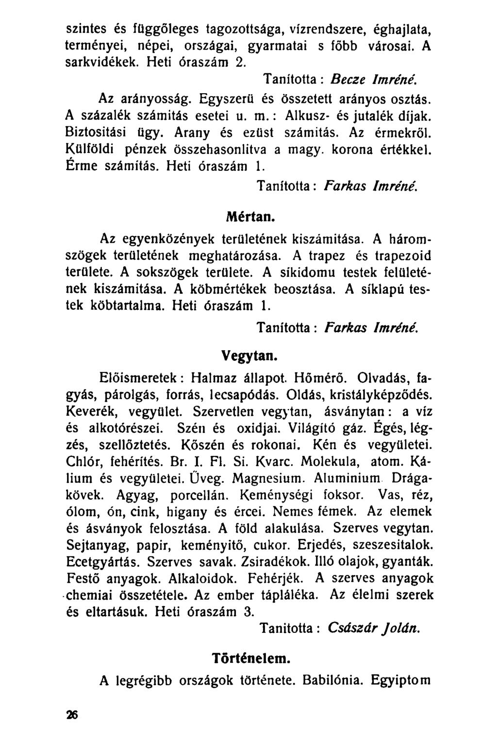 szintes és függőleges tagozottsága, vízrendszere, éghajlata, terményei, népei, országai, gyarmatai s főbb városai. A sarkvidékek. Heti óraszám 2. Tanította: Becze Imréné. Az arányosság.