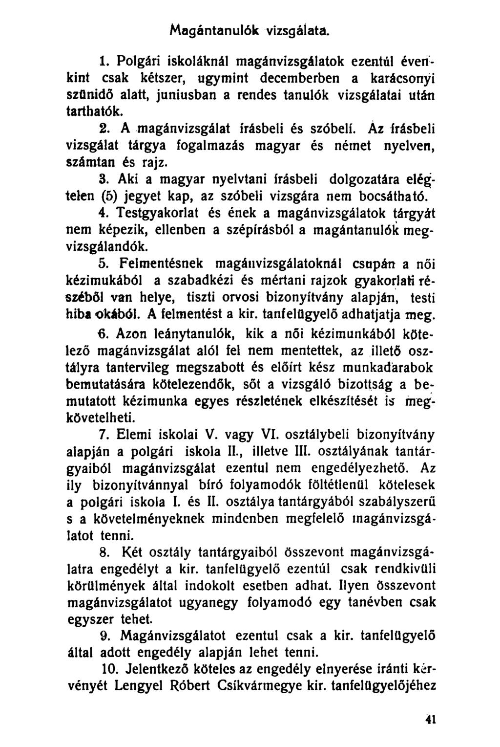 Magántanulók vizsgálata. 1. Polgári iskoláknál magánvizsgálatok ezentúl éverikint csak kétszer, úgymint decemberben a karácsonyi szünidő alatt, juniusban a rendes tanulók vizsgálatai után tarthatók.