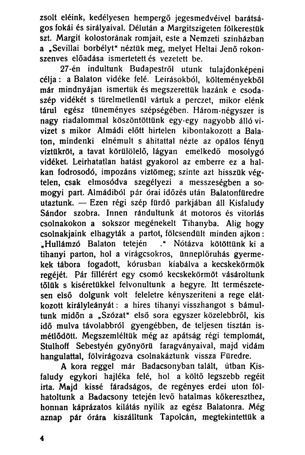 zsolt eléink, kedélyesen hempergő jegesmedvéivel barátságos fókái és sirályaival. Délután a Margitszigeten fölkerestük szt.