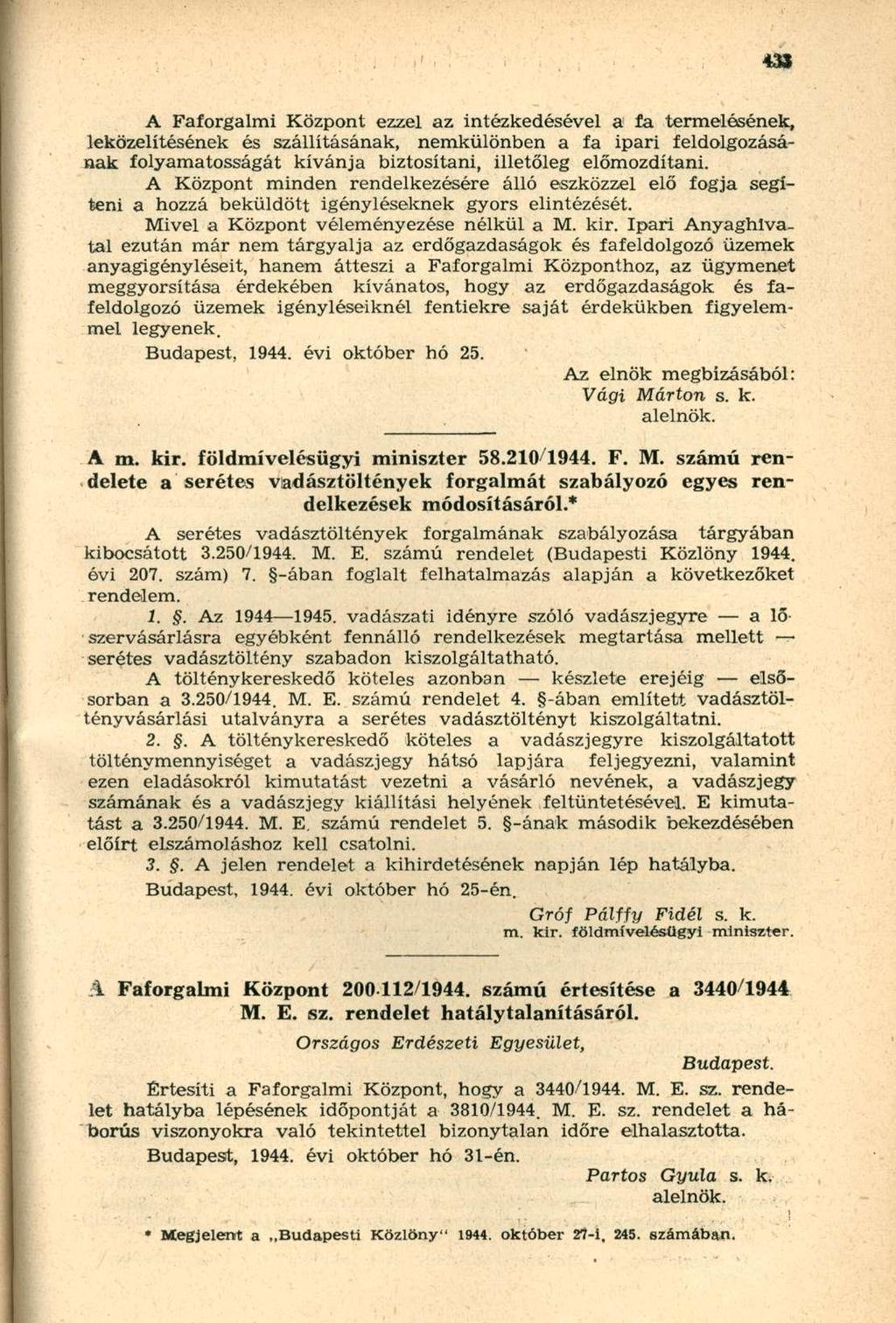 A Faforgalmi Központ ezzel az intézkedésével a a termelésének, leközelítésének és szállításának, nemkülönben a fa ipari feldolgozásának folyamatosságát kívánja biztosítani, illetőleg előmozdítani.