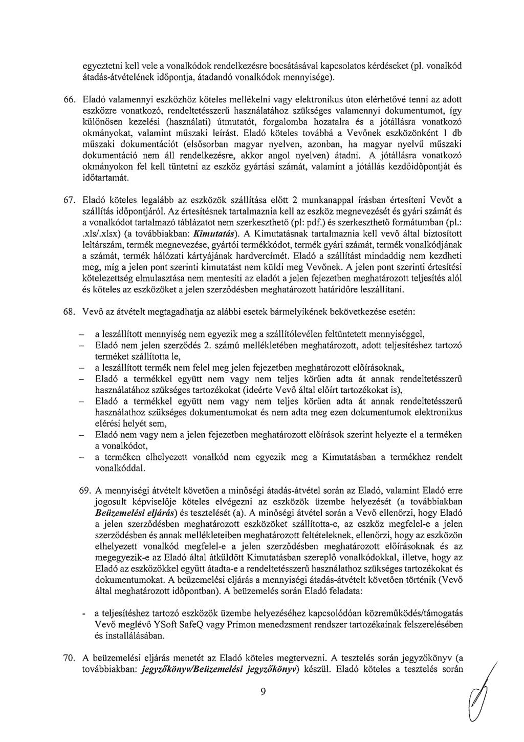 egyeztetni keh vele a vnalkódk rendelkezésre bcsátásával kapcslats kérdéseket (p1. vnalkód átadás-átvételének időpntja, átadandó vnalkódk mennyisége). 66.