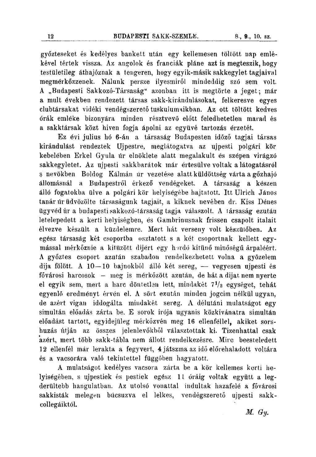 12 BÜDAPESTI SAKK-SZEMLE. 8., 9., 10. sz. győzteseket és kedélyes bankett után egy kellemesen töltött nap emlékével tértek vissza.