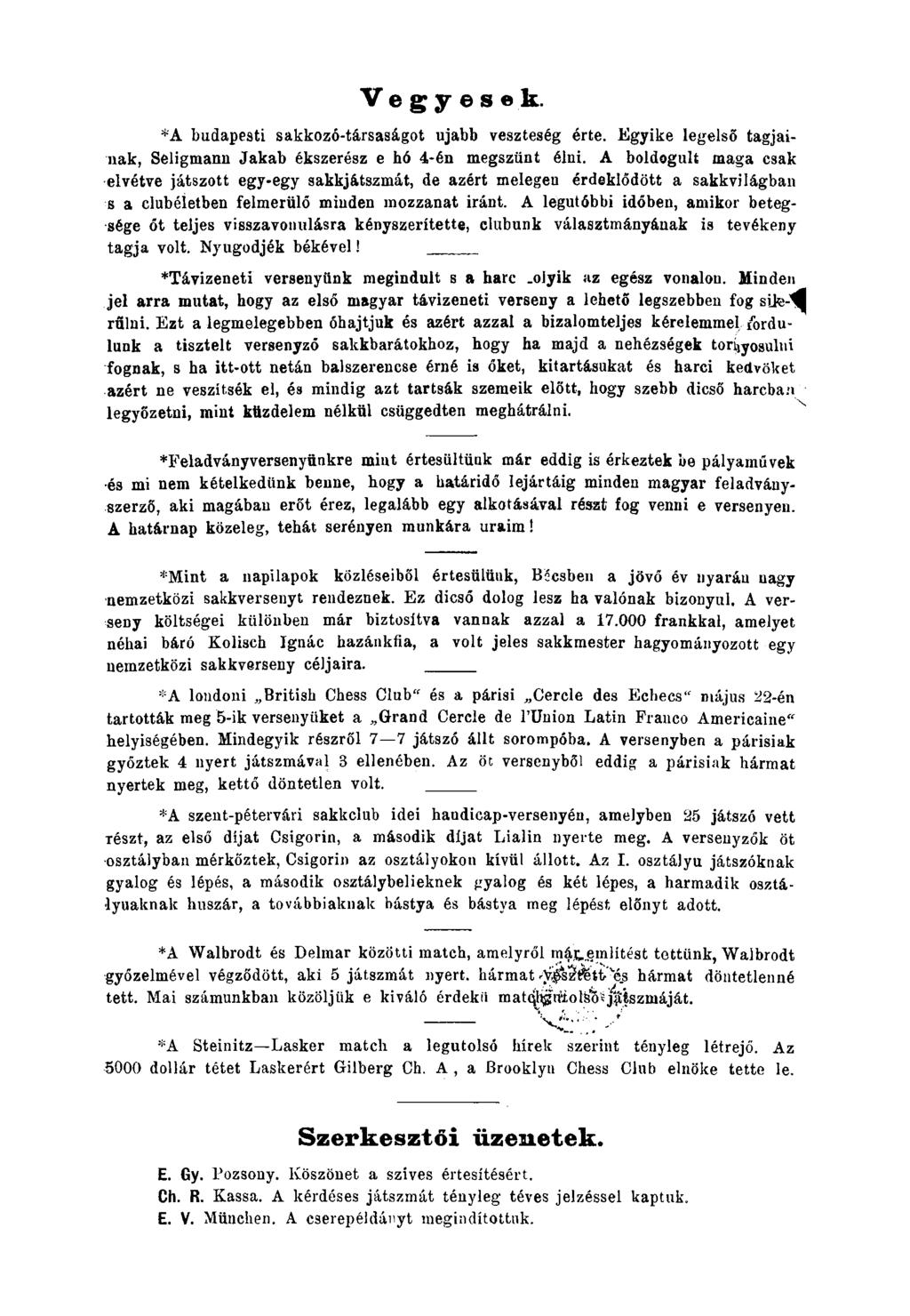 Vegyesek. *A budapesti sakkozó-társaságot ujabb veszteség érte. Egyike legelső tagjainak, Seligmann Jakab ékszerész e hó 4-én megszünt élni.