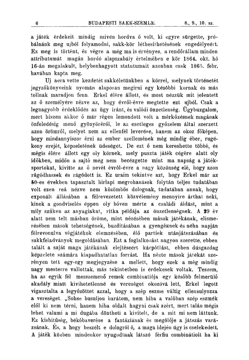 6 BUDAPESTI SAKK-SZEMLE. 8., 9., 10. sz. a játék érdekeit mindig szivén hordya ő volt, ki egyre sürgette, próbálnánk meg ujból folyamodni, sakk-kör léthesiihetésének engedélyeért.