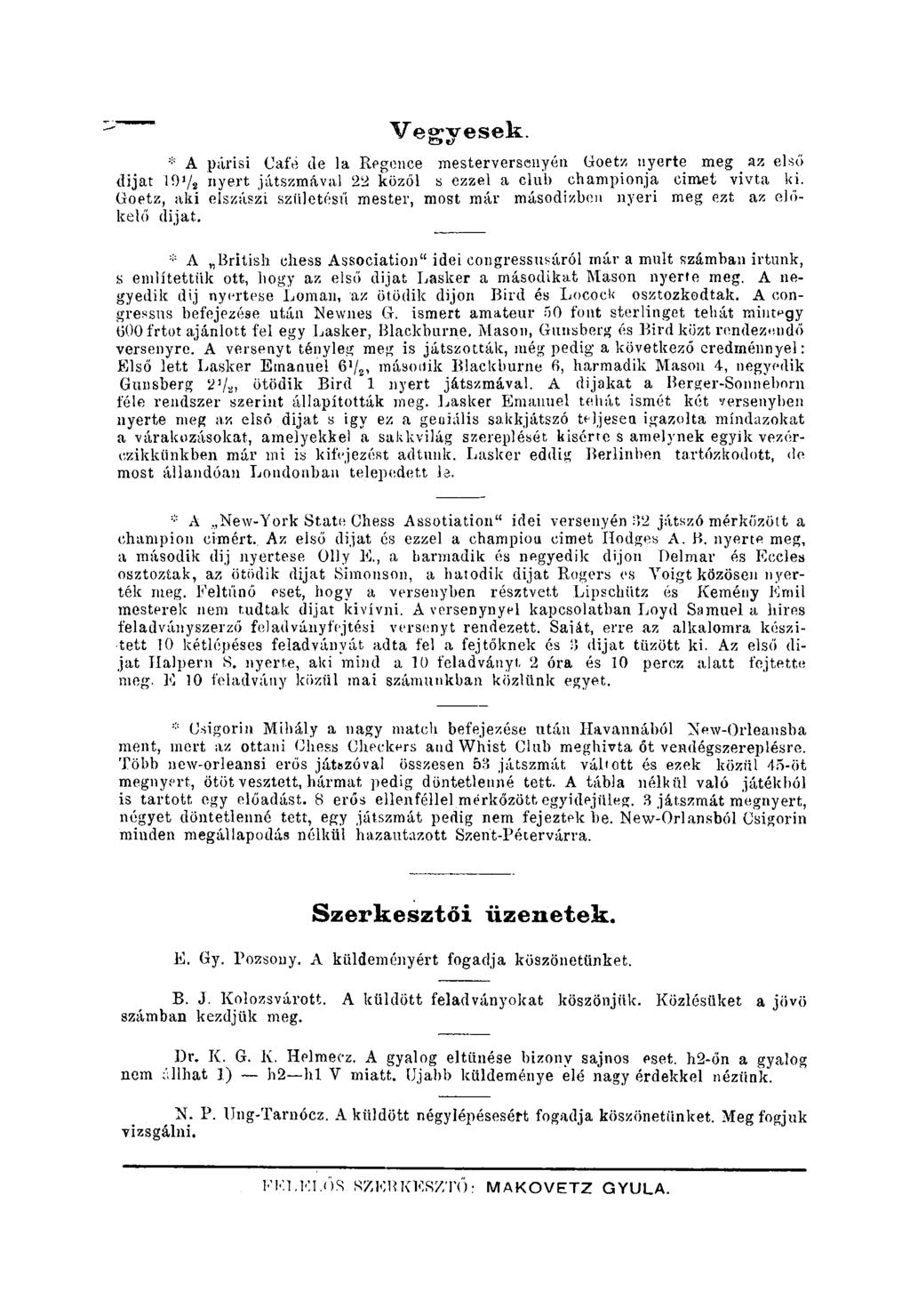 egyesek. * A párisi Caíe de la Regence mesterversenyén Goetz nyerte meg az első dijat 10 J / 2 nyert játszmával 22 közől s ezzel a club championja cimet vivta ki.