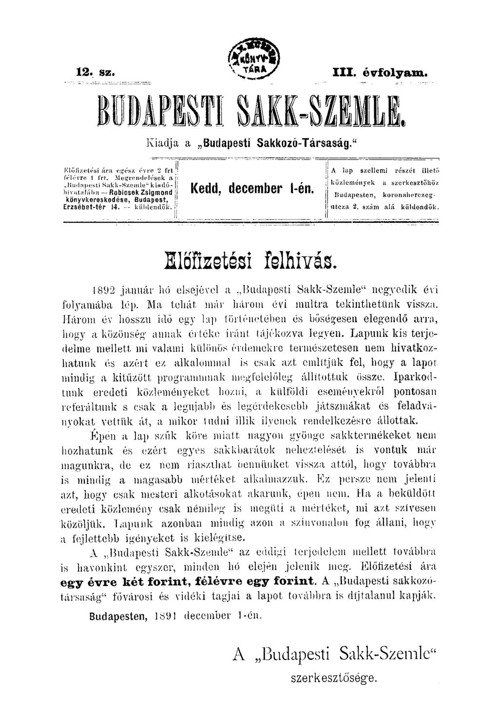 12. sz. III. ótrfolyam. llarbfl MKllitt Kiadja a Budapesti Sakkozó-Társaság." Elofizetósi áríi e<,'ész évre 2 frt l'élévro 1 f'rt. 3Ie<íren<ielésck a.,líud.'tpesti Siikk-S/.