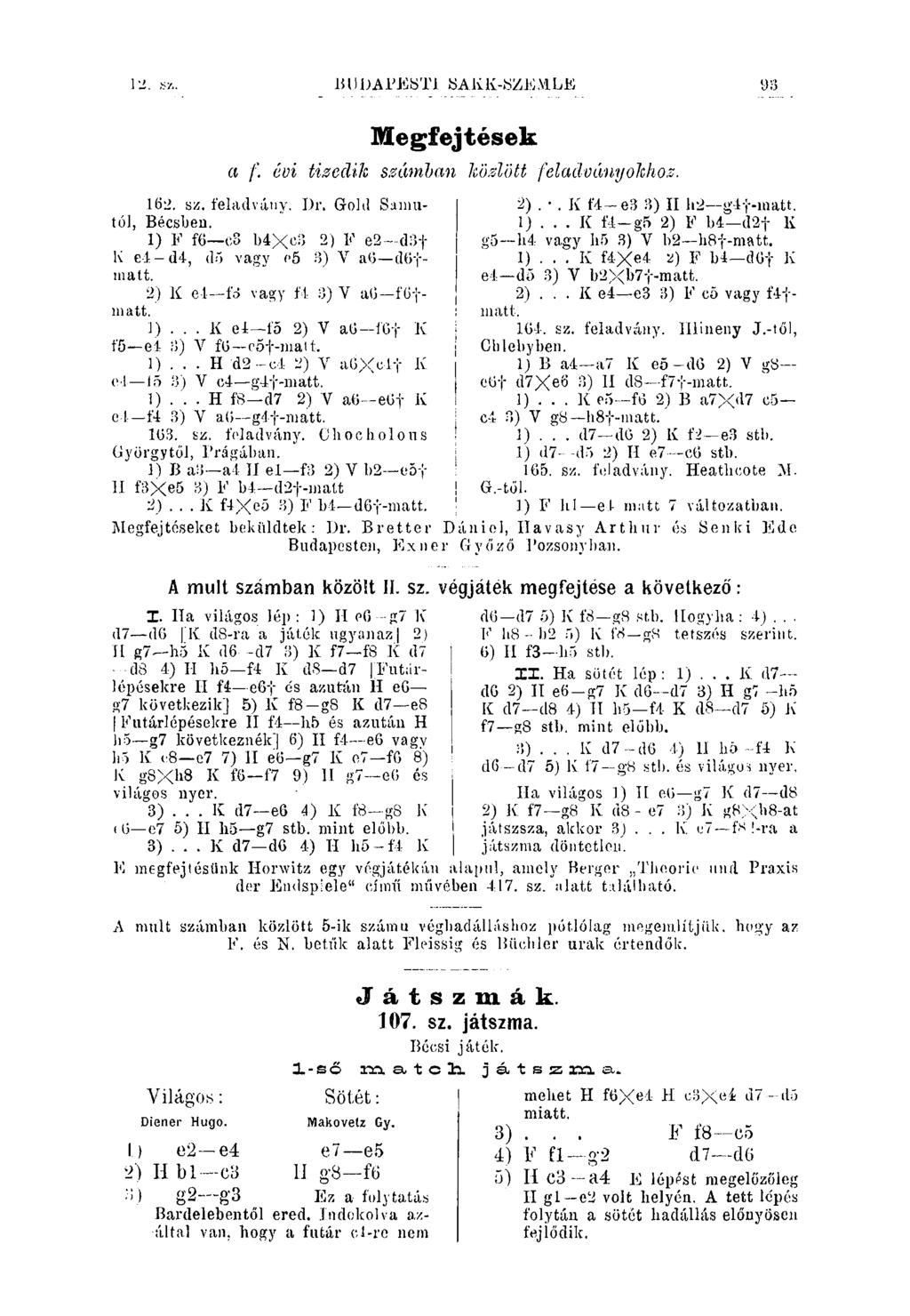 12. luldarkbtl öalík-jszemle 93 Megfejtések a f cvi tizcdik smmban ködött feladványokho.z. 162. sz. feladváuy. Dr. Gold Saniutól, Bécsben.