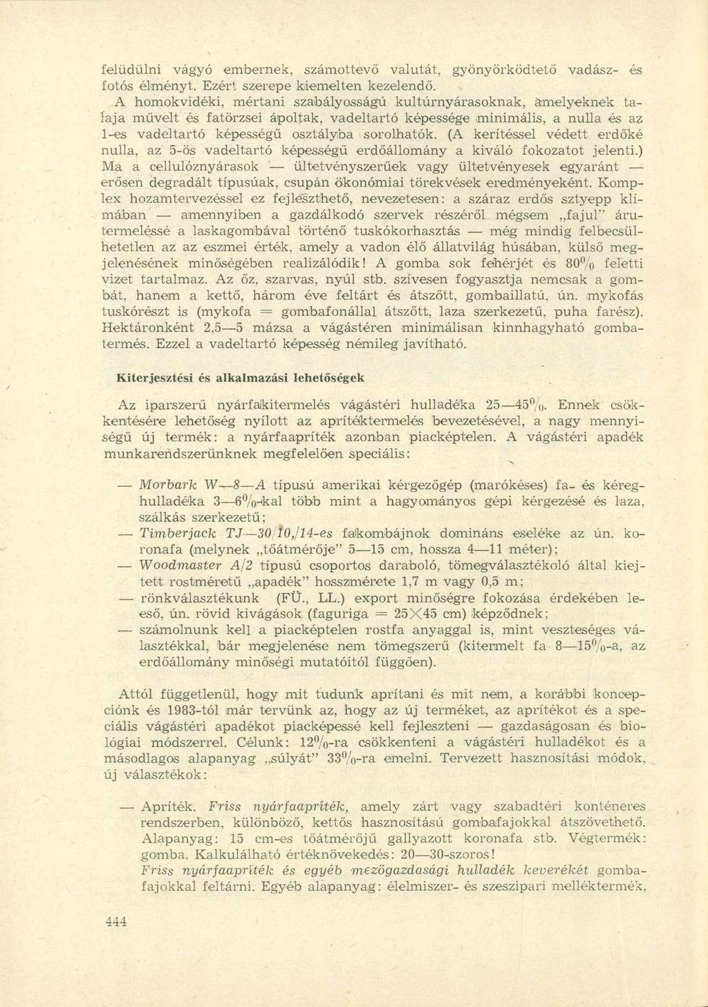 felüdülni vágyó embernek, számottevő valutát, gyönyörködtető vadász- és fotós élményt. Ezért szerepe kiemelten kezelendő.