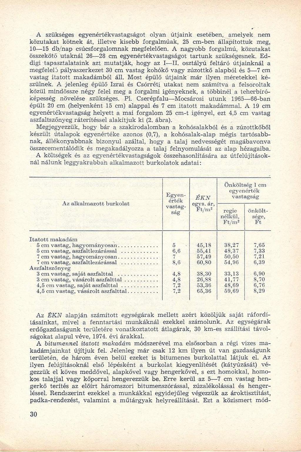 A szükséges egyenértékvastagságot olyan útjaink esetében, amelyek nem közutakat kötnek át, illetve kisebb forgalmúak, 25 cm-ben állapítottuk meg, 10 15 db/nap csúcsforgalomnak megfelelően.