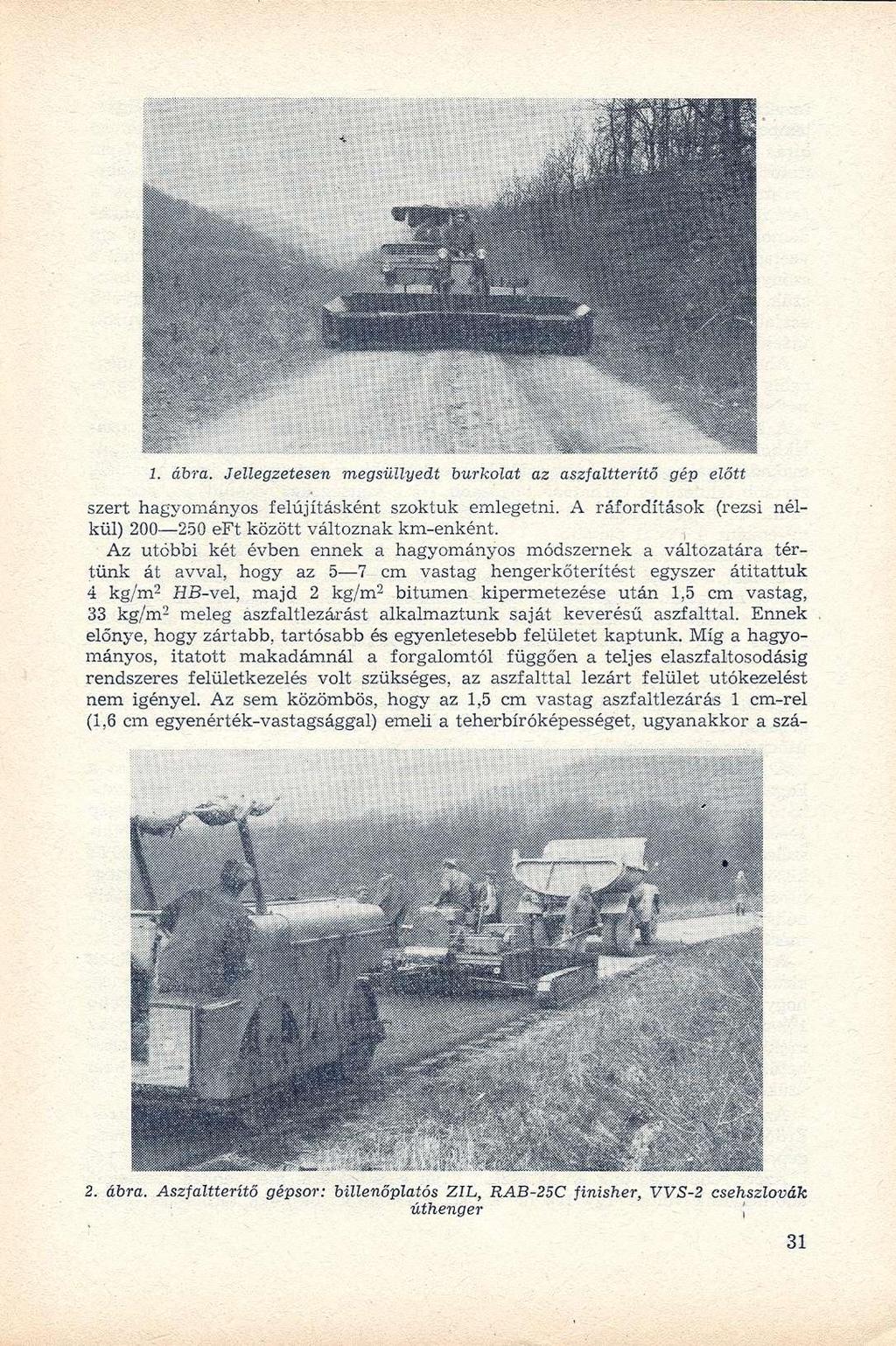 1. ábra. Jellegzetesen megsüllyedt burkolat az aszfaltterítő gép előtt szert hagyományos felújításként szoktuk emlegetni. A ráfordítások (rezsi nélkül) 200 250 eft között változnak km-enként.