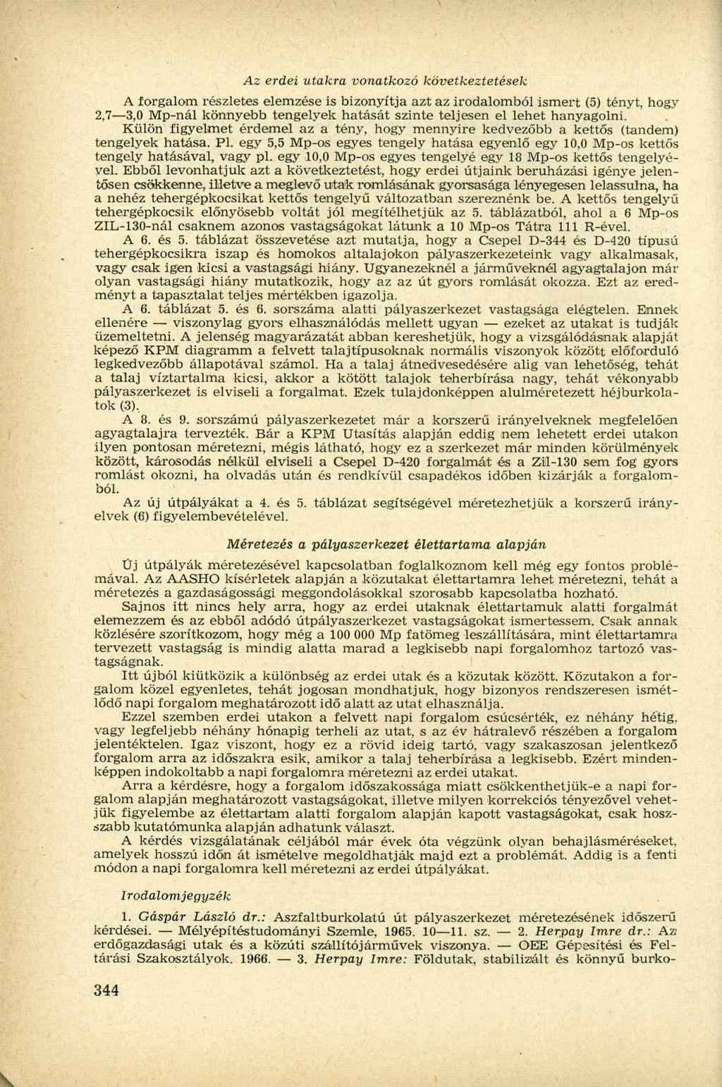 Az erdei utakra vonatkozó következtetések A íorgalom részletes elemzése is bizonyítja azt az irodalomból ismert (5) tényt, hogy 2, 3,0 Mp-nál könnyebb tengelyek hatását szinte teljesen el lehet